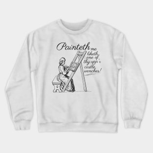 Painteth me liketh one of thy upp'r castle wenches! Crewneck Sweatshirt